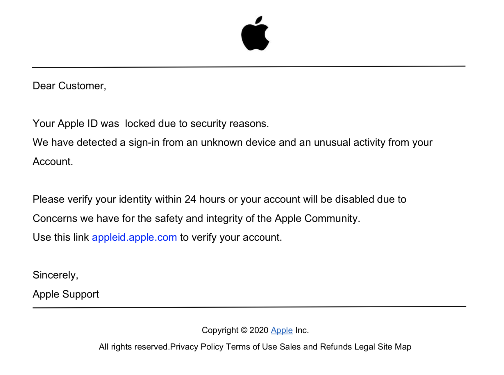 A phishing PDF purporting to be from Apple. It reads: "Dear Customer, Your Apple ID was locked due to security reasons. We have detected a sign-in from an unknown device and an unusual activity from your Account." From there, it tries to entie the user to "verify your account," opening up credential stealing. E-commerce scams such as this one were one of the top phishing trends with PDF files that we observed. 