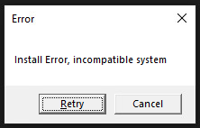 The screenshot shows a misleading message box. It says, "Install Error, incompatible system." However, the executable accomplishes its tasks despite the message. 