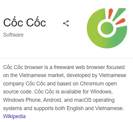 Image 22 is the Wikipedia description for the Cốc Cốc browser. It is software and is a freeware web browser focused on the Vietnamese market. It was developed by Vietnamese company Cốc Cốc, and based on Chromium open source code. It is available for Windows, Windows Phone, Android, and macOS operating systems, and supports both English and Vietnamese. There is a link to Wikipedia.