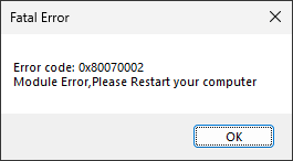 「Fatal Error」とエラーコード0x80070002、およびコンピュータの再起動を促すメッセージが表示されたエラーメッセージダイアログボックス。確認用の「OK」ボタンがある。