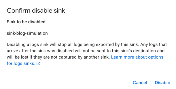 A screenshot of a dialog box titled "Confirm disable sink." It states the sink to be disabled is "sink-blog-simulation." The message explains that disabling it will stop log export to this sink, and new logs will be lost unless captured by another sink. There are two buttons at the bottom: "Cancel" and "Disable," with a link for more options on log sinks.